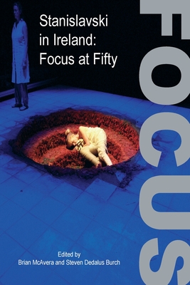 Stanislavski in Ireland: Focus at Fifty - McAvera, Brian (Editor), and Dedalus Burch, Steven (Editor)