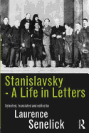 Stanislavsky: A Life in Letters