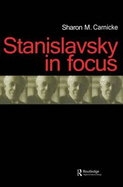 Stanislavsky in Focus: An Acting Master for the Twenty-First Century - Carnicke, Sharon Marie