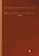 Stanleys Adventures in the Wilds of Africa