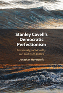 Stanley Cavell's Democratic Perfectionism