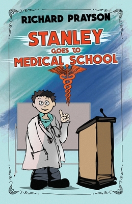 Stanley Goes to Medical School - Prayson, Richard