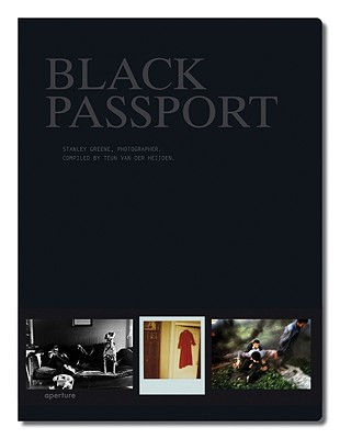 Stanley Greene: Black Passport - Greene, Stanley (Photographer), and Van Der Heijden, Teun (Text by)