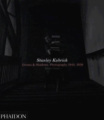 Stanley Kubrick: Drama & Shadows: Photographs 1945-1950 - Crone, Rainer F, and Schaesberg, Petrus, and Stosch, Alexandra