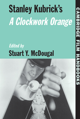 Stanley Kubrick's A Clockwork Orange - McDougal, Stuart Y. (Editor)