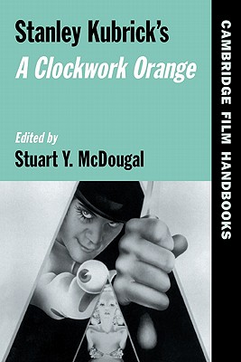 Stanley Kubrick's A Clockwork Orange - McDougal, Stuart Y. (Editor)