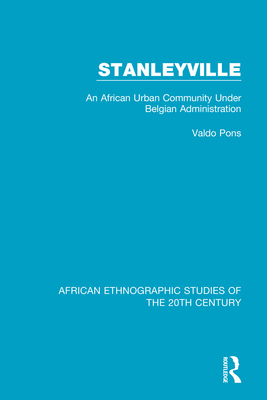 Stanleyville: An African Urban Community Under Belgian Administration - Pons, Valdo