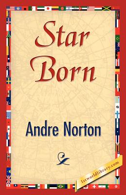 Star Born - Norton, Andre, and Andre Norton, and 1stworld Library (Editor)