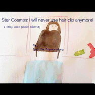 Star Cosmos: I will never use hair clip anymore!: A story about gender identity