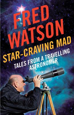 Star-Craving Mad: Tales from a travelling astronomer - Watson, Fred