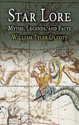 Star Lore: Myths, Legends, and Facts - Olcott, William Tyler