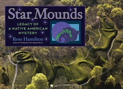 Star Mounds: Legacy of a Native American Mystery - Hamilton, Ross