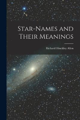 Star-Names and Their Meanings - Allen, Richard Hinckley