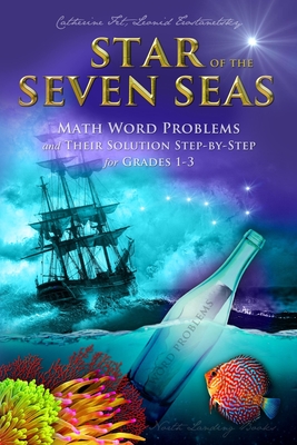 Star of the Seven Seas: Math Word Problems and Their Solutions Step-by-Step for Grades 1-3 - Fet, Catherine, and Trostanetsky, Leonid