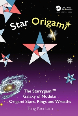 Star Origami: The Starrygami(TM) Galaxy of Modular Origami Stars, Rings and Wreaths - Lam, Tung Ken