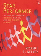 Star Performer: Nine Breakthrough Strategies You Need to Succeed - Kelley, Robert