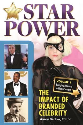 Star Power: The Impact of Branded Celebrity [2 volumes] - Barlow, Aaron (Editor)