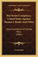 Star Route Conspiracy, United States Against Thomas J. Brady And Other: Opening Address Of George Bliss (1882)