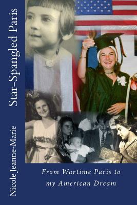 Star-Spangled Paris: From Wartime Paris to my American Dream - Kennedy, Nicole