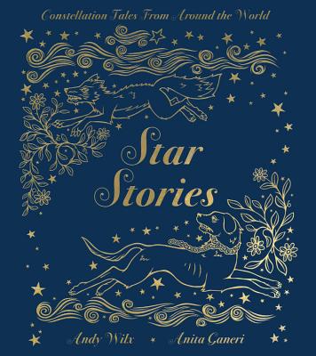 Star Stories: Constellation Tales from Around the World - Ganeri, Anita