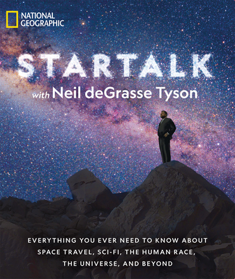 Star Talk: Everything You Ever Need to Know About Space Travel, Sci-Fi, the Human Race, the Universe, and Beyond - deGrasse Tyson, Neil, and Simons, Jeffrey, and Liu, Charles