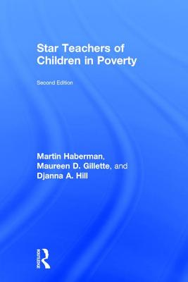 Star Teachers of Children in Poverty - Haberman, Martin, and Gillette, Maureen D., and Hill, Djanna A.