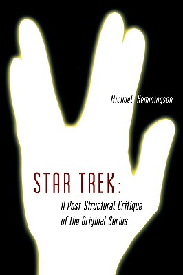 Star Trek: A Post-Structural Critique of the Original Series - Hemmingson, Michael