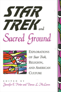 Star Trek and Sacred Ground: Explorations of Star Trek, Religion and American Culture