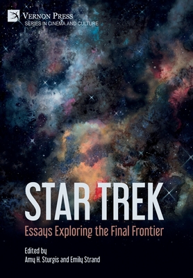 Star Trek: Essays Exploring the Final Frontier - Sturgis, Amy H (Editor), and Strand, Emily (Editor)