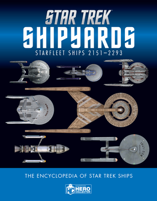 Star Trek Shipyards Star Trek Starships: 2151-2293 the Encyclopedia of Starfleet Ships - Robinson, Ben, and Reily, Marcus