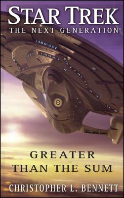 Star Trek: The Next Generation: Greater than the Sum - Bennett, Christopher L.