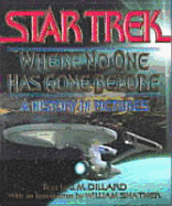 Star Trek, Where No One Has Gone Before: A History in Pictures - Dillard, J M