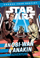 Star Wars an Obi-WAN & Anakin Adventure: A Choose Your Destiny Chapter Book