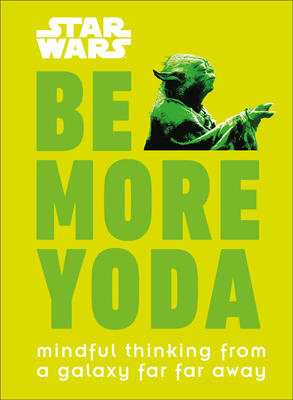 Star Wars: Be More Yoda: Mindful Thinking from a Galaxy Far Far Away - Blauvelt, Christian