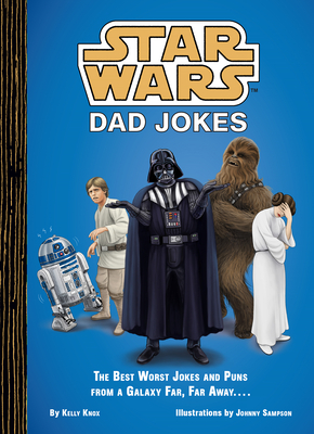 Star Wars: Dad Jokes: The Best Worst Jokes and Puns from a Galaxy Far, Far Away . . . . - Knox, Kelly
