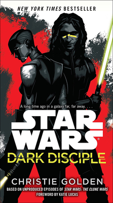 Star Wars Dark Disciple - Golden, Christie, and Lucas, Katie (Foreword by)