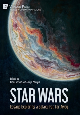 Star Wars: Essays Exploring a Galaxy Far, Far Away - Strand, Emily (Editor)