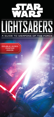 Star Wars Lightsabers: A Guide to Weapons of the Force - Hidalgo, Pablo