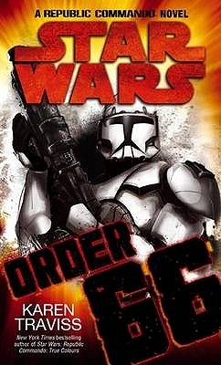Star Wars: Order 66: A Republic Commando Novel - Traviss, Karen