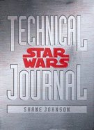 Star Wars: Technical Journal - Johnson, Shane L, and Lucasfilm Ltd