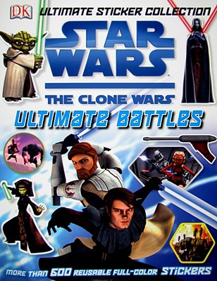 Star Wars: The Clone Wars, Ultimate Battles - Scott, Heather (Editor), and Landin, Hanna (Designer)