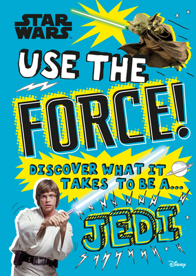 Star Wars Use the Force!: Discover What It Takes to Be a Jedi (Library Edition) - Blauvelt, Christian