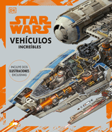 Star Wars Vehculos Increbles (Complete Vehicles New Edition): Incluye DOS Ilustraciones Exclusivas