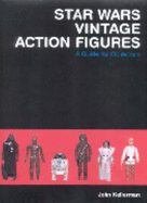 Star Wars Vintage Action Figures: A Guide for Collectors - Kellerman, John