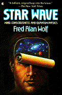 Star Wave: Mind, Consciousness, and Quantum Physics - Wolf, Fred Alan