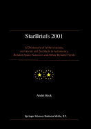 Starbriefs 2001: A Dictionary of Abbreviations, Acronyms and Symbols in Astronomy, Related Space Sciences and Other Related Fields