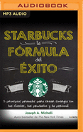 Starbucks, La Frmula del xito: 5 Principios Probados Para Crear Sinergia Con Tus Clientes, Tus Productos Y Tu Personal