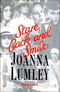 Stare Back and Smile: Memoirs - Lumley, Joanna