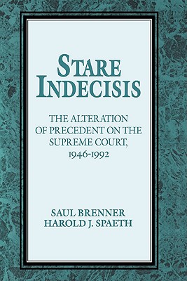 Stare Indecisis: The Alteration of Precedent on the Supreme Court, 1946-1992 - Brenner, Saul, and Spaeth, Harold J