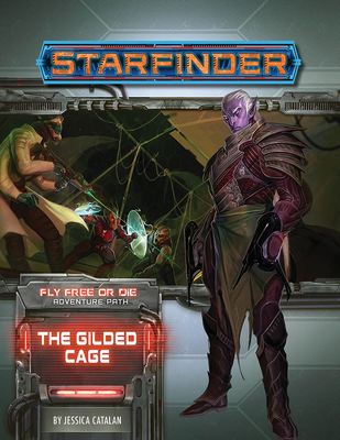 Starfinder Adventure Path: The Gilded Cage (Fly Free or Die 6 of 6) - Catalan, Jessica